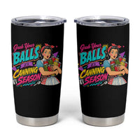 Grab Your Balls Its Canning Season Funny Food Preservation Tumbler Cup Retro Pop Art Graphic