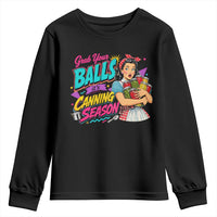 Grab Your Balls Its Canning Season Funny Food Preservation Youth Sweatshirt Retro Pop Art Graphic