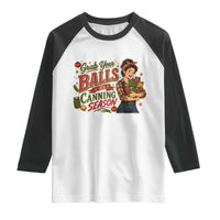 Grab Your Balls Its Canning Season Funny Food Preservation Raglan Shirt Vintage Retro Country Girl Graphic