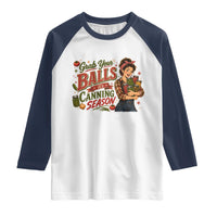 Grab Your Balls Its Canning Season Funny Food Preservation Raglan Shirt Vintage Retro Country Girl Graphic
