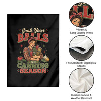 Grab Your Balls Its Canning Season Funny Food Preservation Garden Flag