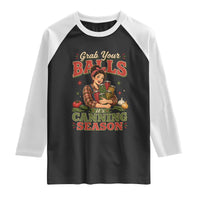 Grab Your Balls Its Canning Season Funny Food Preservation Raglan Shirt