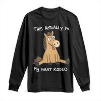 This Actually Is My First Rodeo Funny Silly Horse Long Sleeve Shirt 1st Birthday Meme