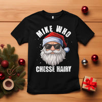 Funny Santa Jokes T Shirt Mike Who Chesse Hairy Inappropriate Adult Humor Christmas - Wonder Print Shop