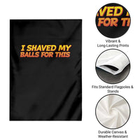 I Shaved My Balls For This Garden Flag Funny Rude Meme Exchange Gag Gift - Wonder Print Shop