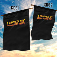 I Shaved My Balls For This Garden Flag Funny Rude Meme Exchange Gag Gift - Wonder Print Shop