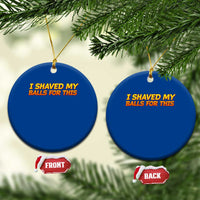 I Shaved My Balls For This Ceramic Ornament Funny Rude Meme Exchange Gag Gift - Wonder Print Shop