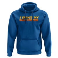 I Shaved My Balls For This Hoodie Funny Rude Meme Exchange Gag Gift - Wonder Print Shop