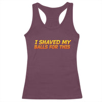 I Shaved My Balls For This Racerback Tank Top Funny Rude Meme Exchange Gag Gift - Wonder Print Shop