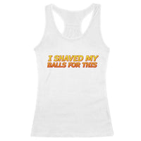 I Shaved My Balls For This Racerback Tank Top Funny Rude Meme Exchange Gag Gift - Wonder Print Shop