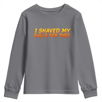 I Shaved My Balls For This Youth Sweatshirt Funny Rude Meme Exchange Gag Gift - Wonder Print Shop
