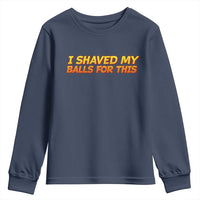 I Shaved My Balls For This Youth Sweatshirt Funny Rude Meme Exchange Gag Gift - Wonder Print Shop