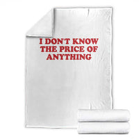 I Dont Know The Price Of Anything Throw Blanket Funny Retro
