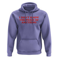 I Dont Know The Price Of Anything Hoodie Funny Retro