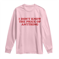 I Dont Know The Price Of Anything Long Sleeve Shirt Funny Retro