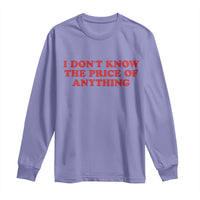 I Dont Know The Price Of Anything Long Sleeve Shirt Funny Retro