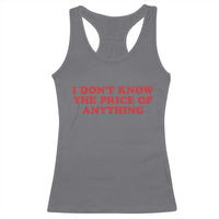 I Dont Know The Price Of Anything Racerback Tank Top Funny Retro