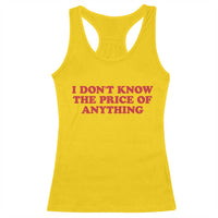 I Dont Know The Price Of Anything Racerback Tank Top Funny Retro