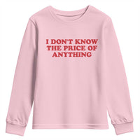 I Dont Know The Price Of Anything Youth Sweatshirt Funny Retro