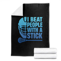 Funny Lacrosse Player Throw Blanket I Beat People With A Stick Funny Saying - Wonder Print Shop