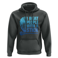 Funny Lacrosse Player Hoodie I Beat People With A Stick Funny Saying - Wonder Print Shop