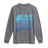 Funny Lacrosse Player Long Sleeve Shirt I Beat People With A Stick Funny Saying - Wonder Print Shop