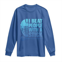 Funny Lacrosse Player Long Sleeve Shirt I Beat People With A Stick Funny Saying - Wonder Print Shop