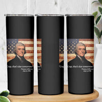 Funny 4th of July Skinny Tumbler Thomas Jefferson That's Due Tomorrow? - Wonder Print Shop