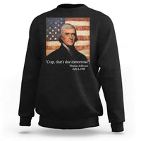 Funny 4th of July Sweatshirt Thomas Jefferson That's Due Tomorrow? - Wonder Print Shop
