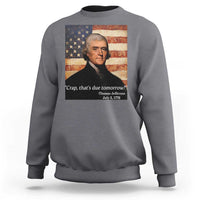 Funny 4th of July Sweatshirt Thomas Jefferson That's Due Tomorrow? - Wonder Print Shop