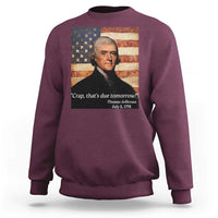 Funny 4th of July Sweatshirt Thomas Jefferson That's Due Tomorrow? - Wonder Print Shop
