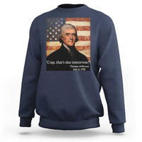 Funny 4th of July Sweatshirt Thomas Jefferson That's Due Tomorrow? - Wonder Print Shop