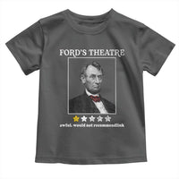 Funny Abraham Lincoln Ford's Theatre Toddler T Shirt 4th of July History Awful Would Not Recommend - Wonder Print Shop