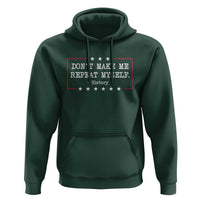 Don't Make Me Repeat Myself History Teacher Hoodie - Wonder Print Shop