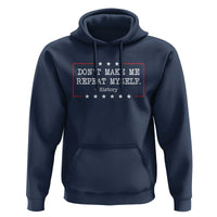 Don't Make Me Repeat Myself History Teacher Hoodie - Wonder Print Shop