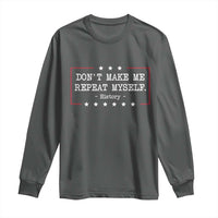 Don't Make Me Repeat Myself History Teacher Long Sleeve Shirt - Wonder Print Shop