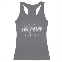 Don't Make Me Repeat Myself History Teacher Racerback Tank Top - Wonder Print Shop