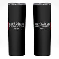 Don't Make Me Repeat Myself History Teacher Skinny Tumbler - Wonder Print Shop