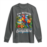 Humor Retirement Long Sleeve Shirt Im Retired 5 OClock Everywhere Vintage Beach Parrot Cocktail