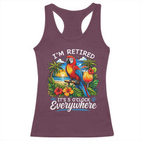 Humor Retirement Racerback Tank Top Im Retired 5 OClock Everywhere Vintage Beach Parrot Cocktail