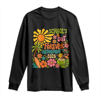 Schools Out Forever Retirement 2026 Long Sleeve Shirt Retired Teacher Gifts Vintage Flower Graphic
