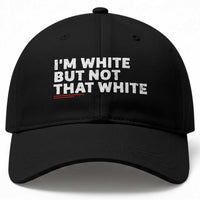 Im White But Not That White Baseball Cap Funny Sayings Meme