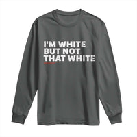 Im White But Not That White Long Sleeve Shirt Funny Sayings Meme