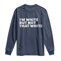 Im White But Not That White Long Sleeve Shirt Funny Sayings Meme