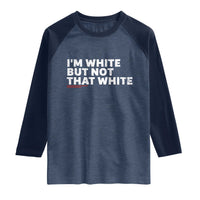Im White But Not That White Raglan Shirt Funny Sayings Meme