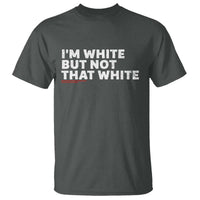 Im White But Not That White T Shirt Funny Sayings Meme