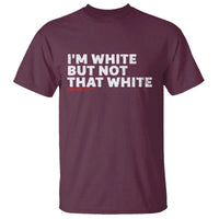 Im White But Not That White T Shirt Funny Sayings Meme