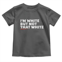 Im White But Not That White Toddler T Shirt Funny Sayings Meme