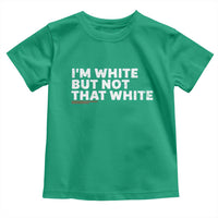 Im White But Not That White Toddler T Shirt Funny Sayings Meme