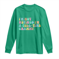 Retirement Grandma Long Sleeve Shirt Vintage Im Not Retired Im A Fulltime Grammy